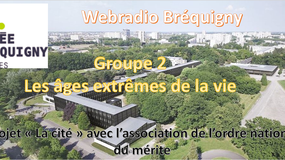 Webradio Lycée Bréquigny - projet "la cité" en partenariat avec l'association de l'ordre national du mérite -Groupe 2 - les âges extrêmes de la vie
