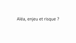 Alea - enjeu - risque