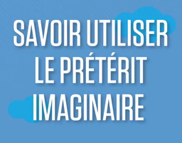Le prétérit imaginaire (irréel du présent...).