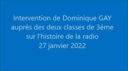 Intervention de Dominique GAY  auprès des deux classes de 3ème sur l'histoire de la radio 27 janvier 2022