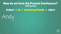 Present Continuous (or BE + V-ING)