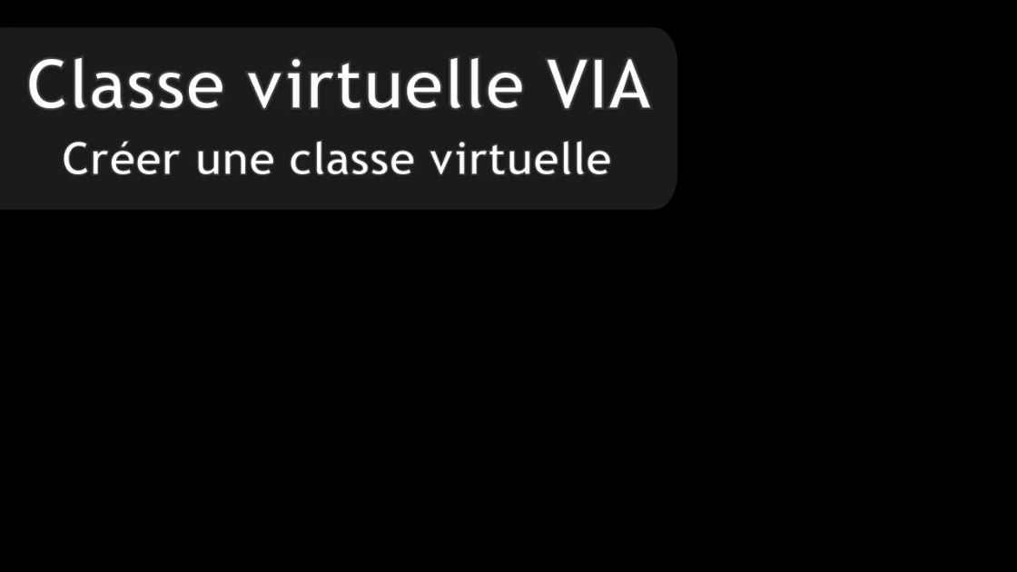 Classe virtuelle VIA - 1 - Créer une classe virtuelle
