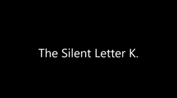 Prononciation : la lettre muette K.