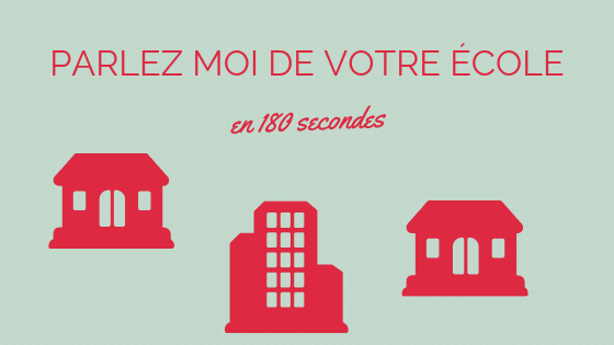 Parlez moi de votre école en 180 secondes
