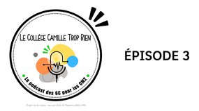 Le Collège Camille Trop Bien - le podcast des 6C pour les CM2 -- épisode 3 · FAQ