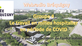 Webradio Lycée Bréquigny - projet "la cité" en partenariat avec l'association de l'ordre national du mérite - Groupe 4 - Travail en milieu hospitalier avec le COVID