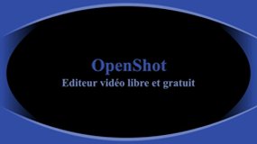Exemple d'utilisation du logiciel libre et gratuit OpenShot - éditeur vidéo